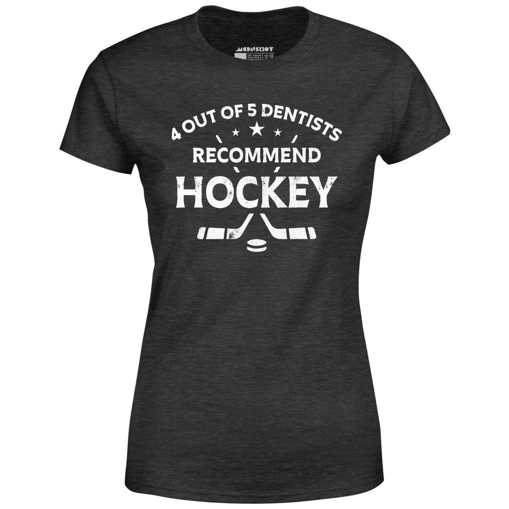 4 Out of 5 Dentists Recommend Hockey - Women's