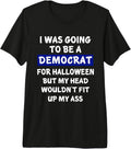 I Was Going To Be A Democrat For Halloween TShirts