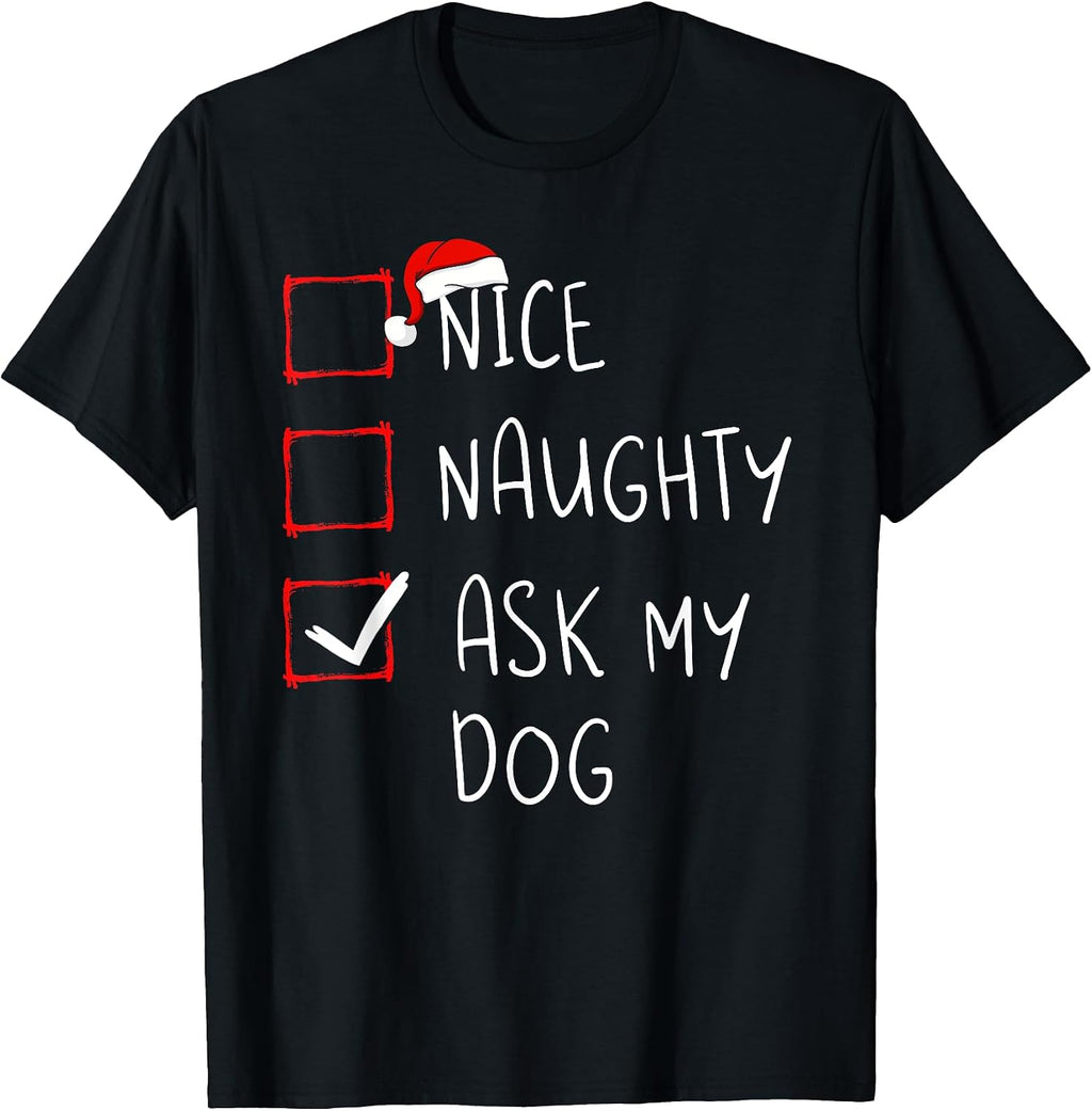 Nice Naughty Ask My Dog Christmas List Xmas Santa Claus T-Shirt