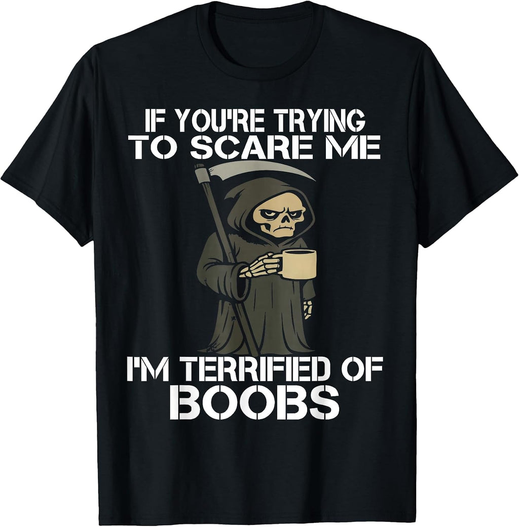 Halloween If You're Trying to Scare me Grim Reaper Skeleton T-Shirt