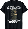 Halloween If You're Trying to Scare me Grim Reaper Skeleton T-Shirt