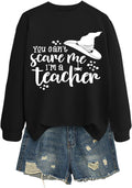 Women's Sweatshirt, You Can't Scare Me I'm A Teacher Sweatshirt Spooky Season Teachers Funny Shirt