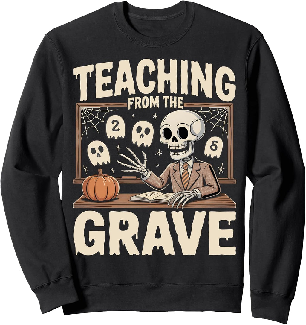 Teaching from the Grave Halloween Teacher Sweatshirt