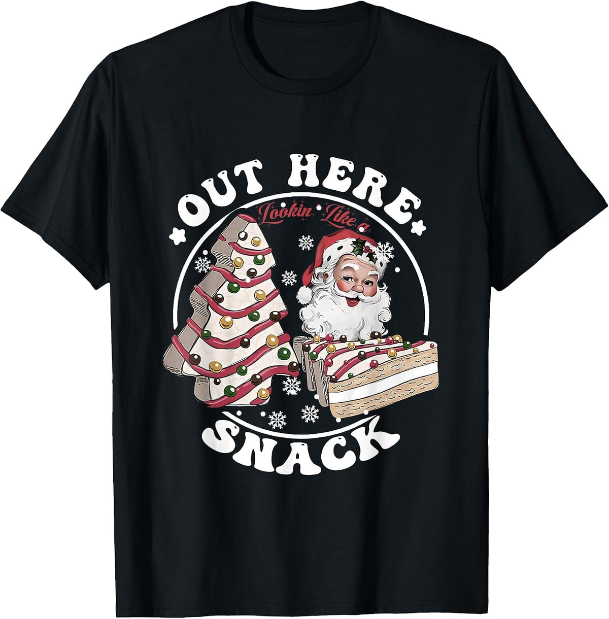 Out Here Looking Like A Snack Christmas Tree Cakes T-Shirt
