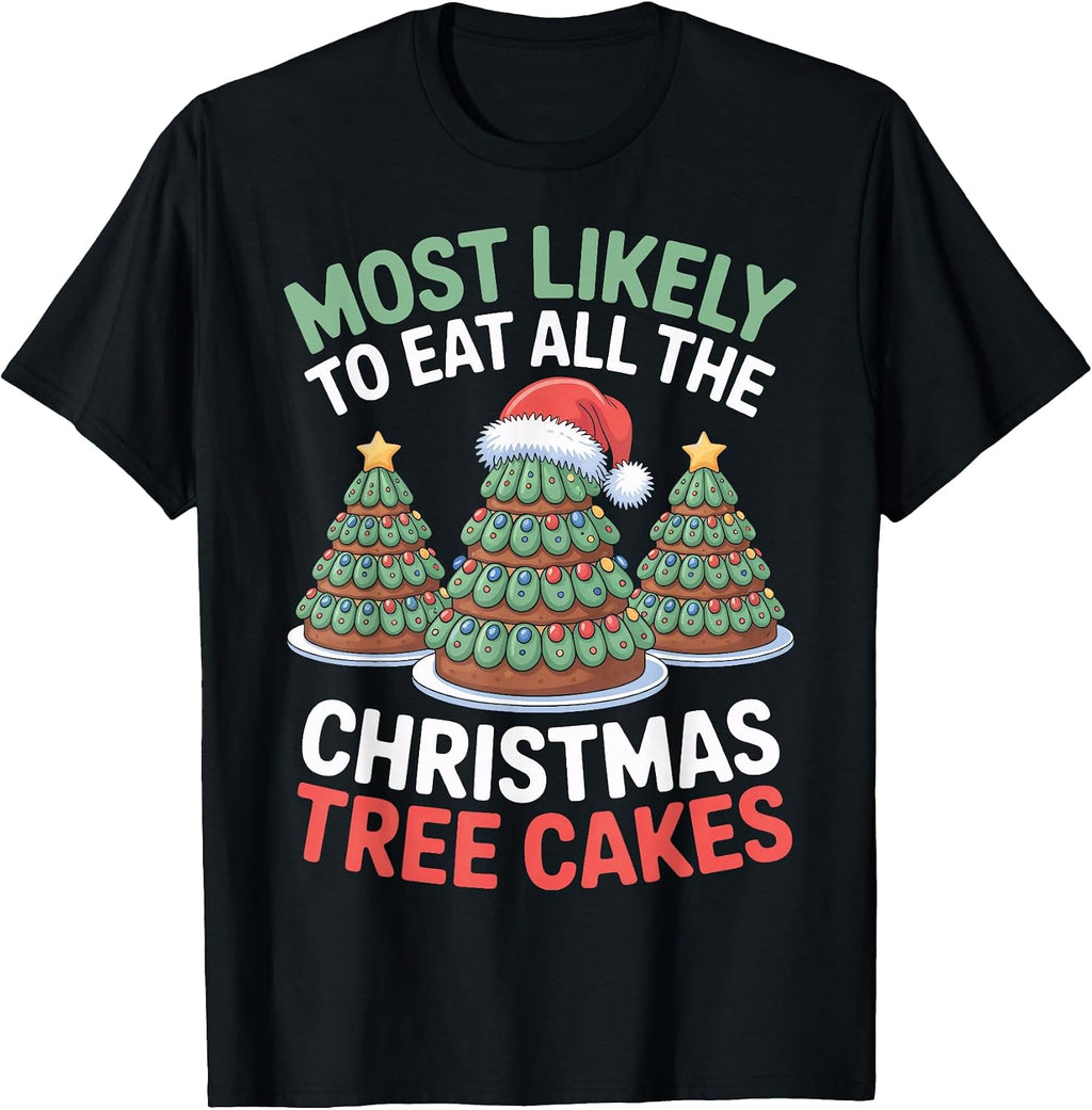 Christmas Tree Cakes Most Likely to Eat All Festive Sweets T-Shirt