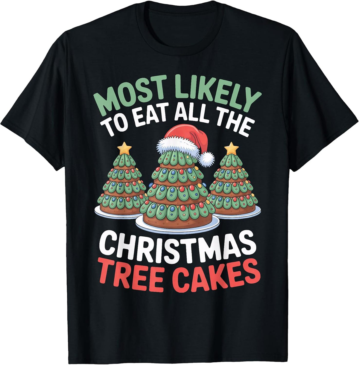 Christmas Tree Cakes Most Likely to Eat All Festive Sweets T-Shirt