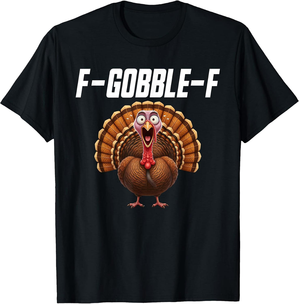 F-Gobble-F Turkey FGobbleF F Gobble F T-Shirt