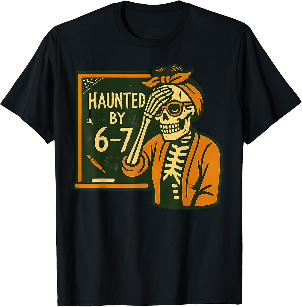 Haunted By 6-7 Funny Teacher 67 Halloween Skeleton Six Seven T-Shirt