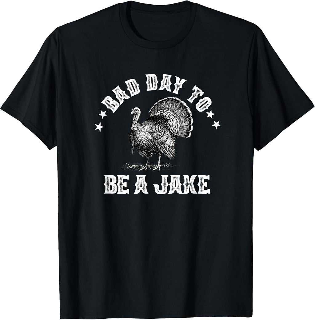 Bad Day to Be A Jake Funny Turkey Hunting for a Hunter T-Shirt