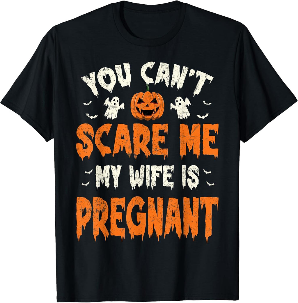 You Can't Scare Me My Wife is Pregnant Halloween Baby Reveal T-Shirt