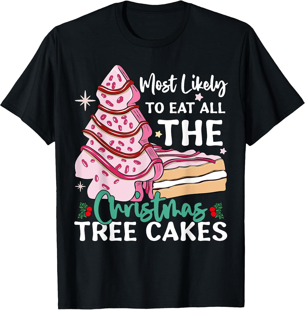 Most Likely To Eat All The Christmas Tree Cakes Funny Xmas T-Shirt