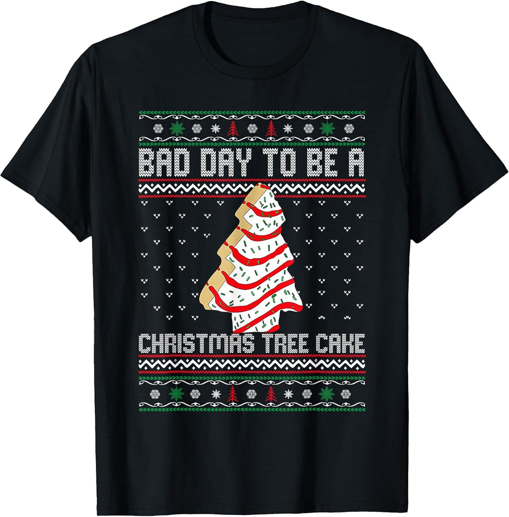 Funny Bad Day to Be A Christmas Tree Cake Ugly Xmas Sweater T-Shirt