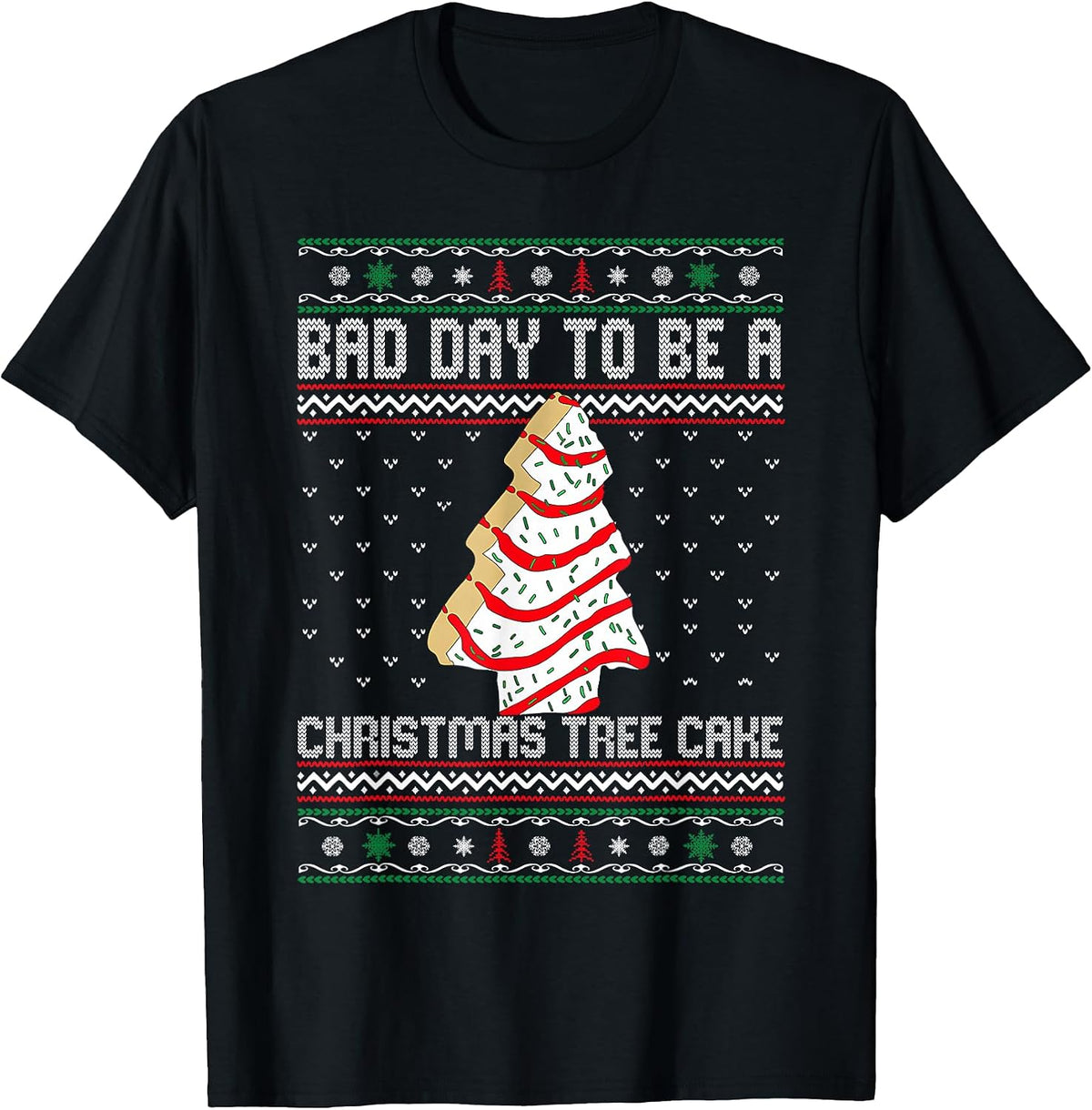Funny Bad Day to Be A Christmas Tree Cake Ugly Xmas Sweater T-Shirt