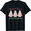 Have A Sweet And Merry Cake-Mas Christmas Tree Cake T-Shirt