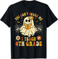 You Can't Scare Me I Teach 4th Grade Halloween Teacher Ghost T-Shirt