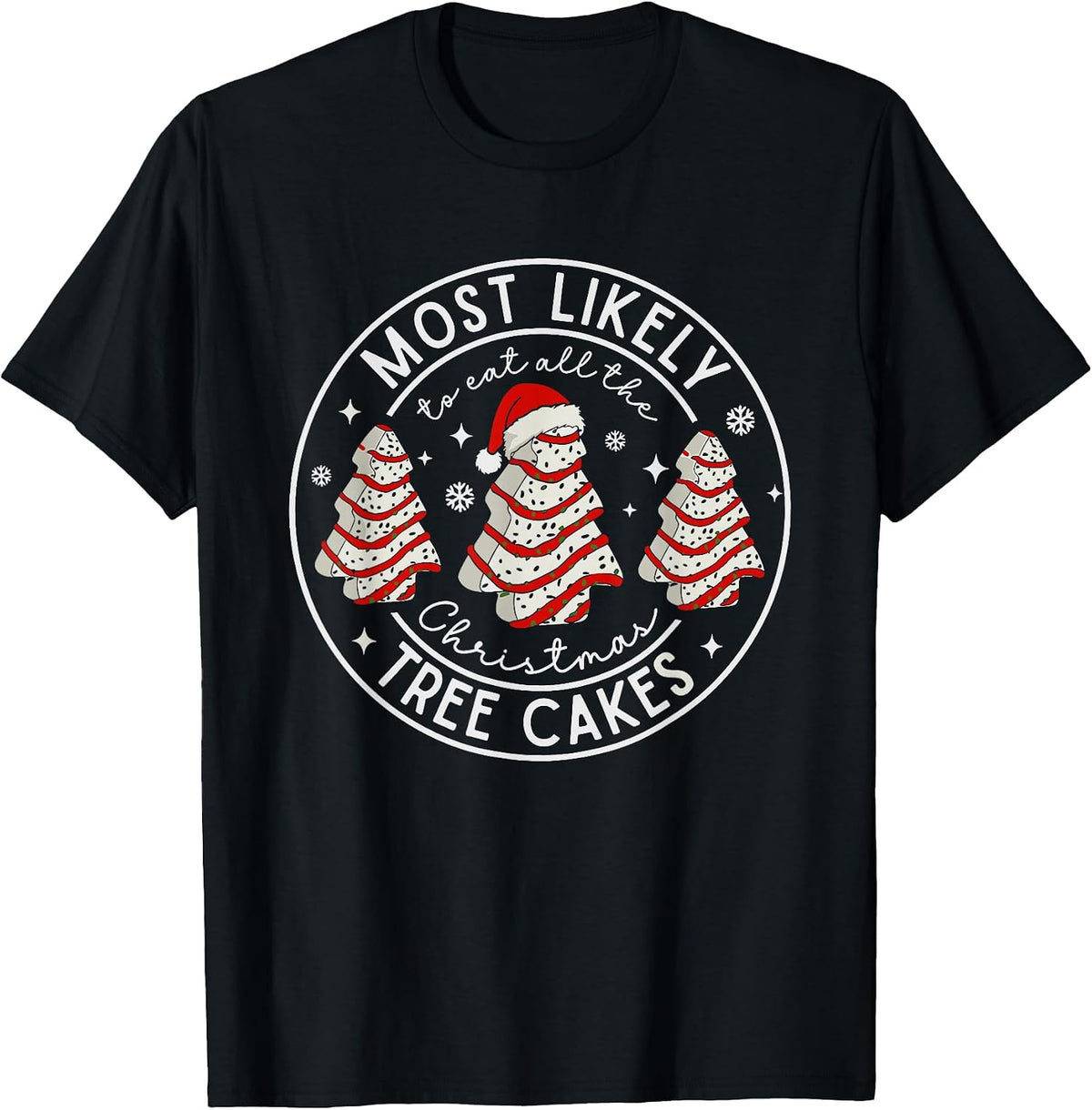Most Likely to Eat All The Christmas Tree Cakes Xmas Santa T-Shirt