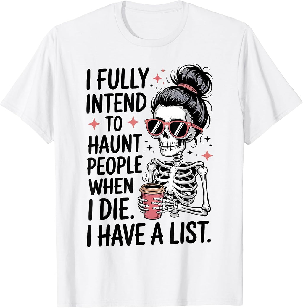I Fully Intend to Haunt People When I Die Funny Men Women T-Shirt