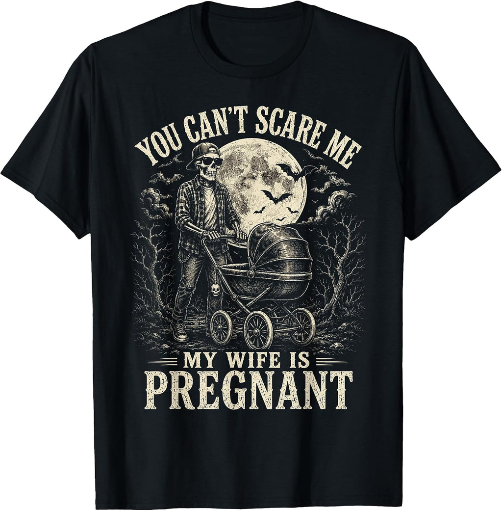 You Can't Scare Me My Wife is Pregnant Tees