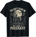 You Can't Scare Me My Wife is Pregnant Tees