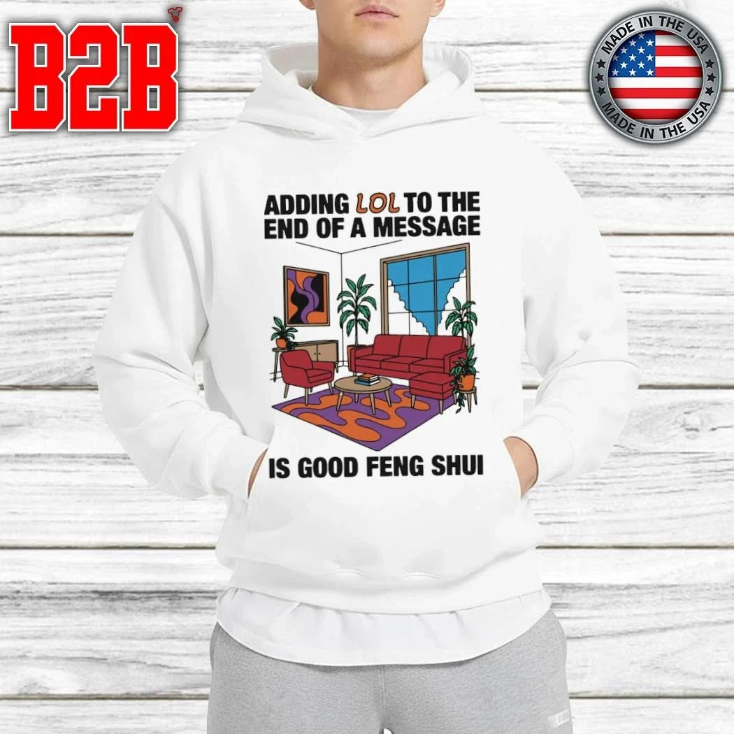Adding Lol To The End Of A Message Is Good Feng Shui Shirt Unisex
