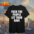 Alison Wonderland Fuck The People Let Them Rave Shirt Unisex