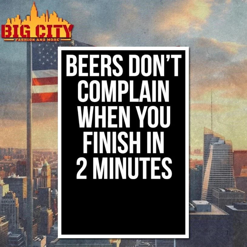 Beers Don’t Complain When You Finish In 2 Minutes Shirt Unisex