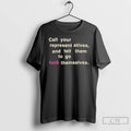 Classic Call Your Representatives And Tell Them To Go Fuck Themselves Text T Shirts Sweater