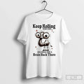 Classic Camel Keep Rolling Your Eyes You Might Find A Brain Back There T Shirts