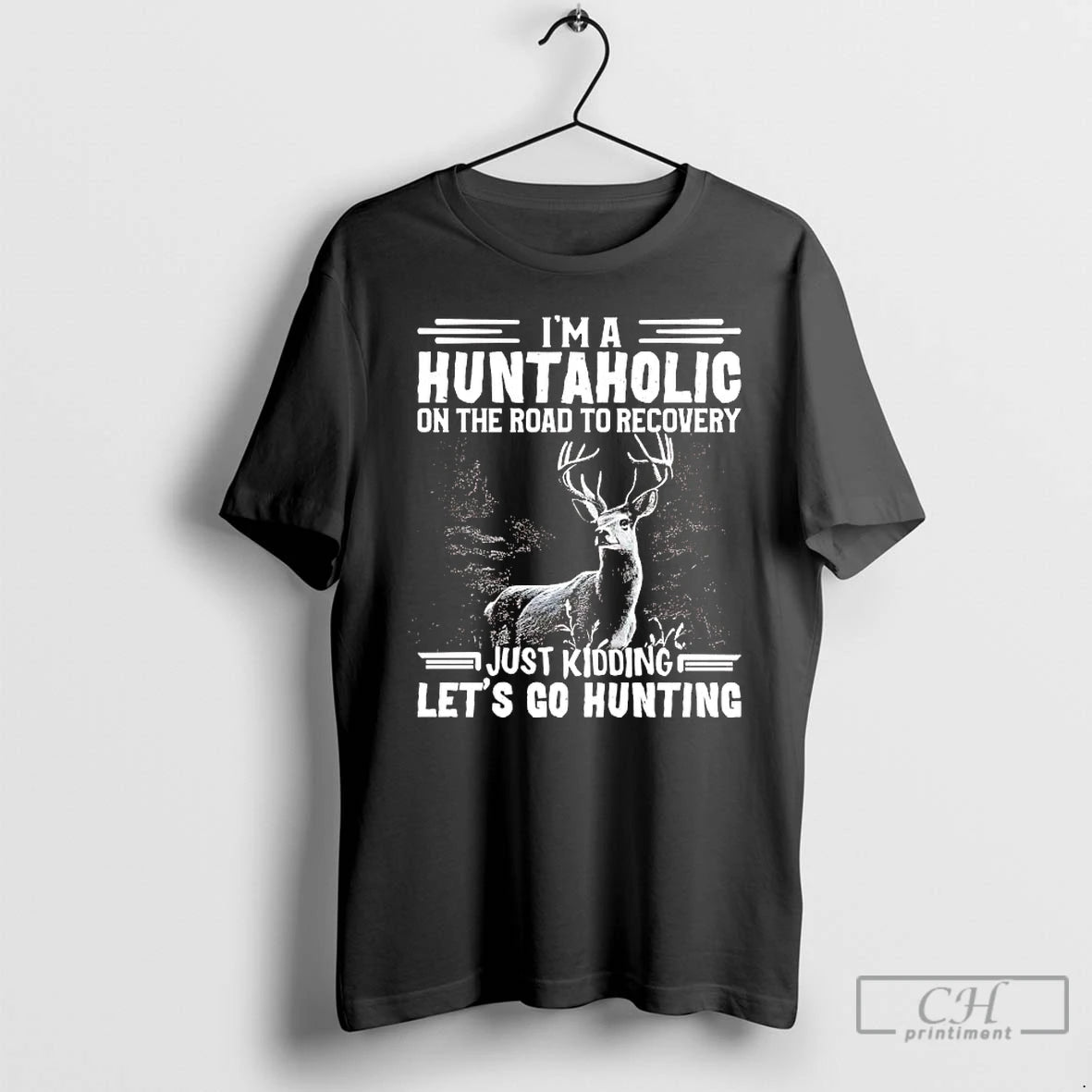 Classic Deer Im A Huntaholic On Road To Recovery Just Kidding Lets Go Hunting
