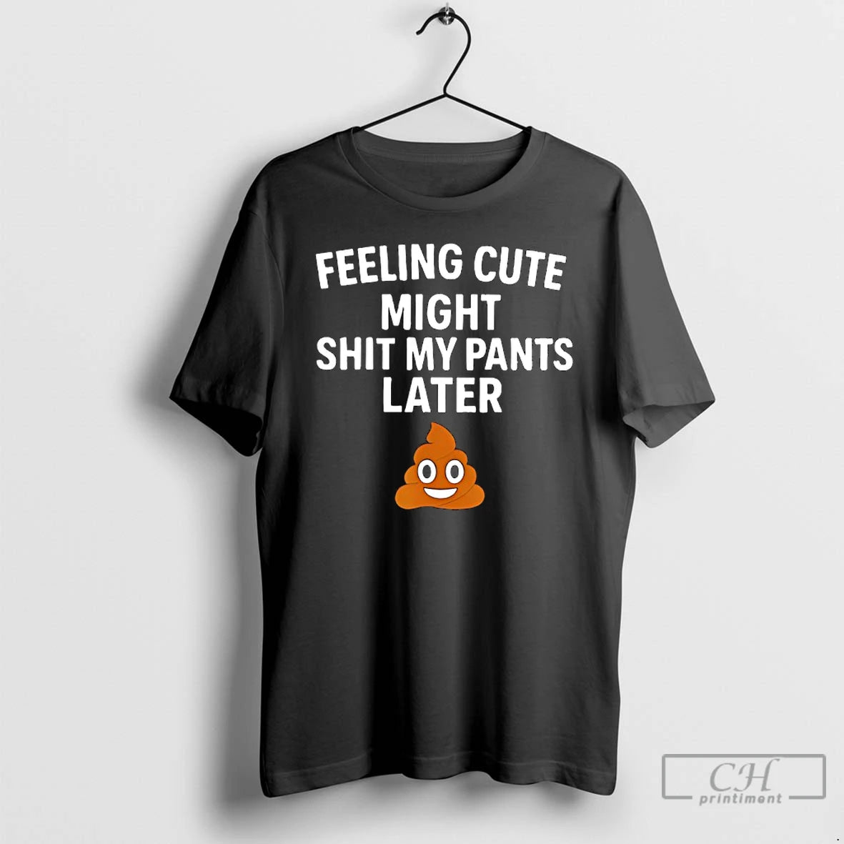 Classic Feeling Cute Might Shit My Pants Later Funny Saying Quote