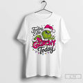Classic Feeling Extra Grinch Today Christmas