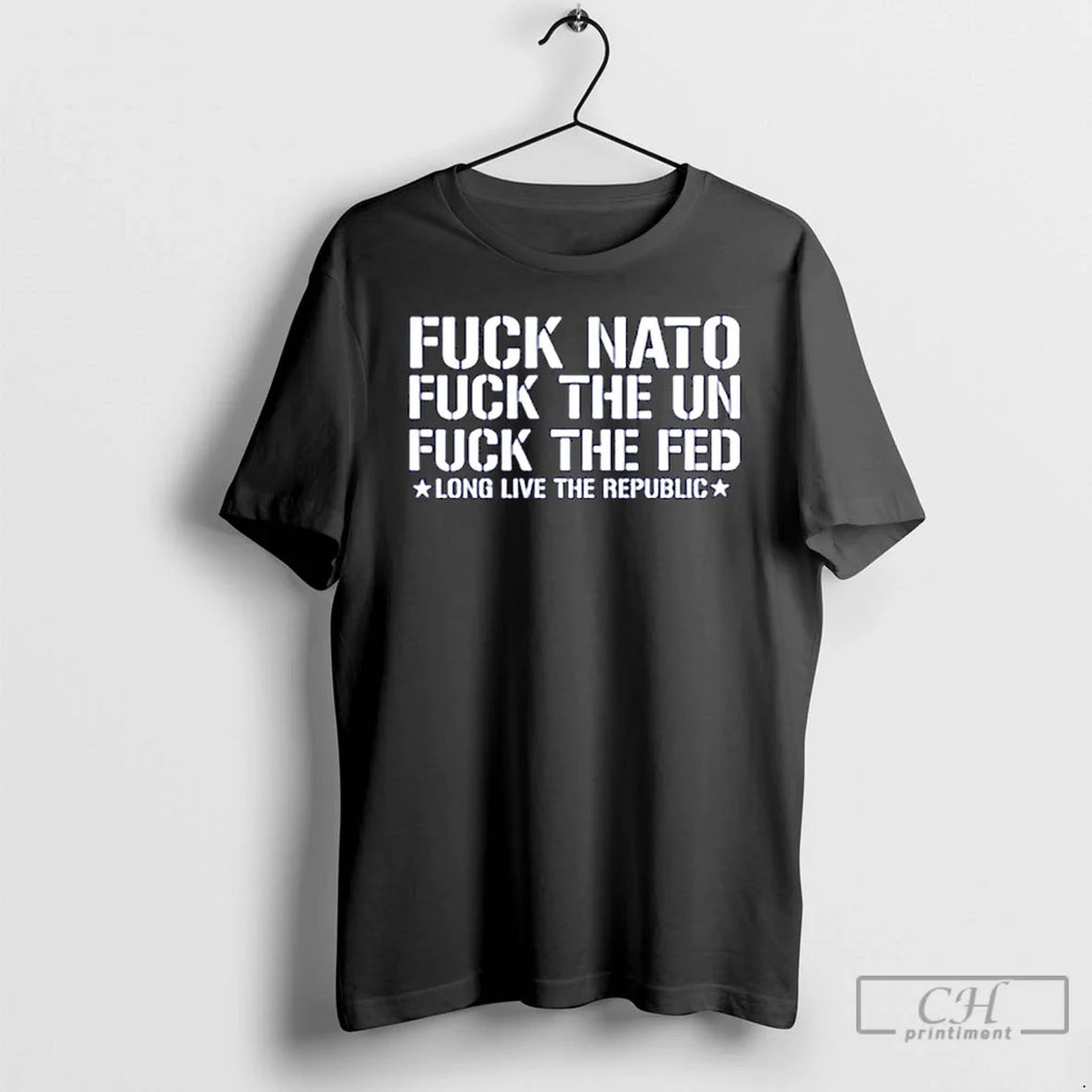 Classic Fuck Nato Fuck The Um Fuck The Feed Long Live The Republic T Shirts