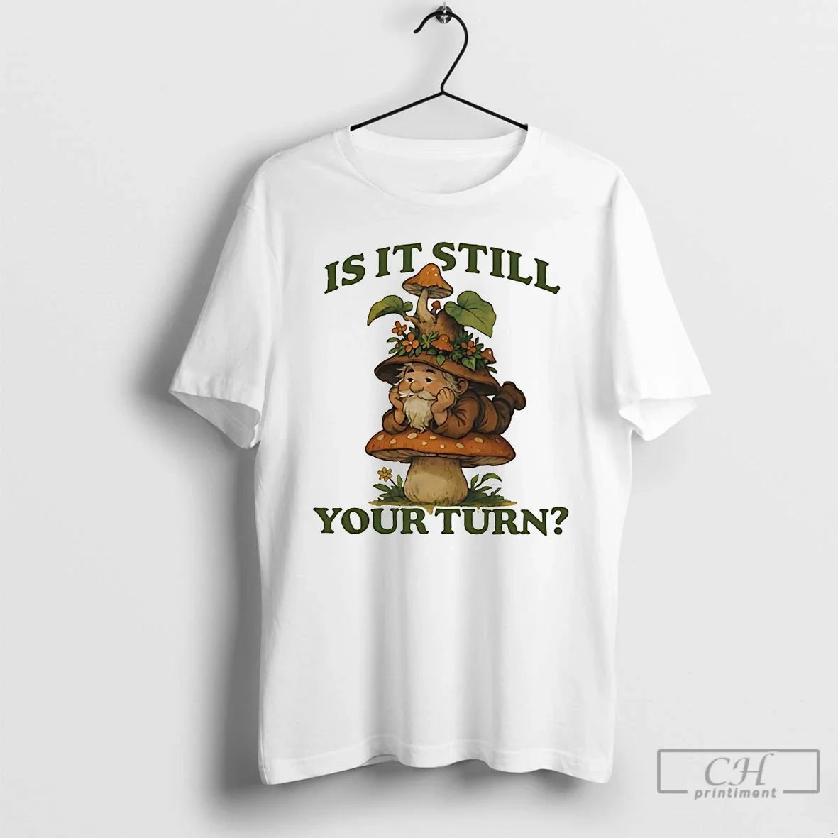 Classic Gnome Mushroom Is It Still Your Turn T Shirts