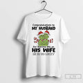 Classic Grinch Congratulations To My Husband For Having Me As His Wife He Is So