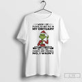 Classic Grinch When I Die Please Do Not Put In My Obituary That I Was