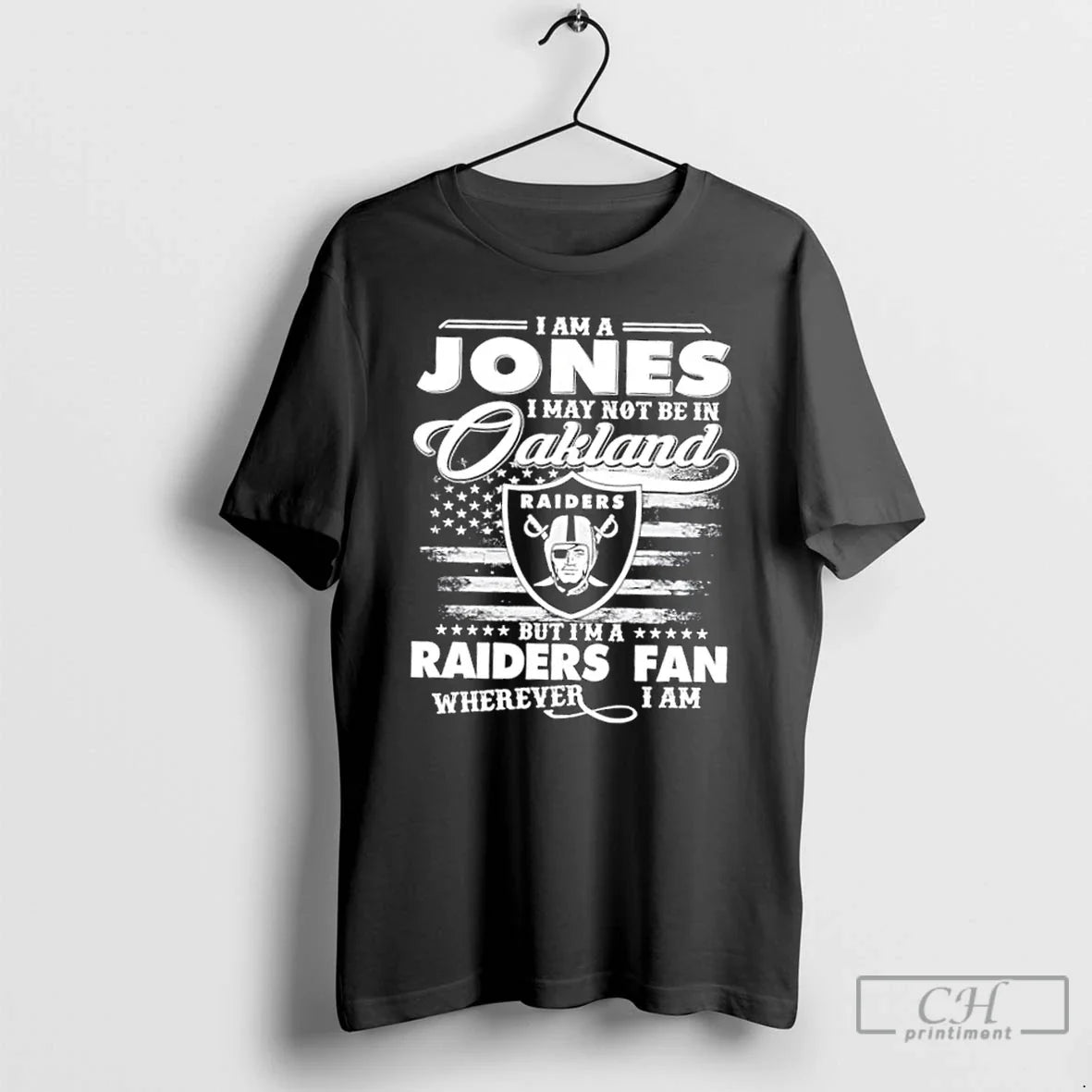 Classic I Am A Jones I May Not Be In Oakland But Im A Raiders