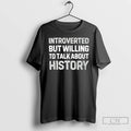 Classic Introverted But Willing To Talk About History Text