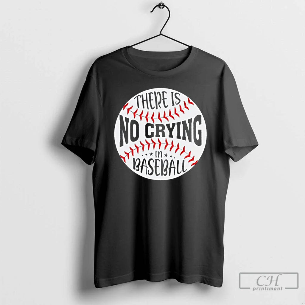 Classic There Is No Crying In Baseball T Shirts