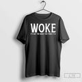 Classic Woke Is Not An Insult You Think It Is T Shirts