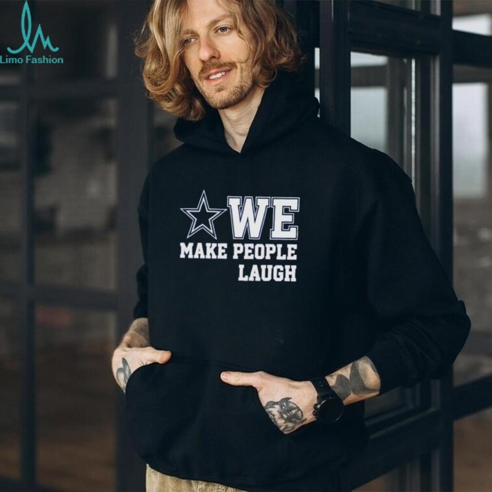 Dallas Cowboys We Make People Laugh shirt