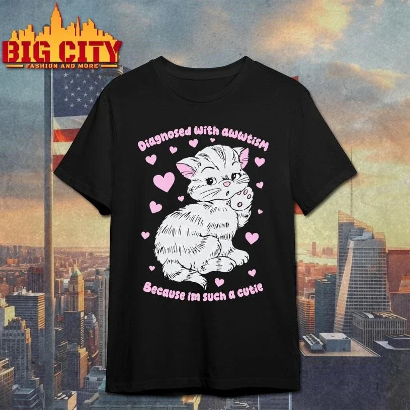 Diagnosed With Awwtism Because Im Such A Cutie Shirt Unisex