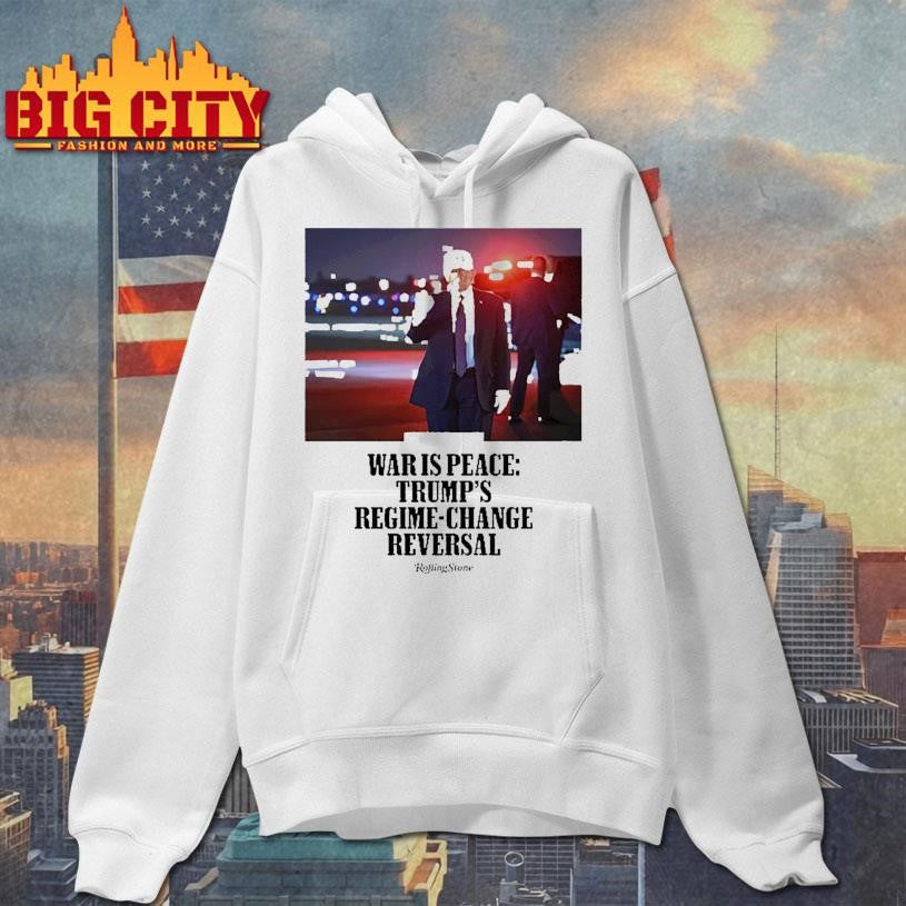 Donald Trump War Is Peace Trump’s Regime Change Reversal Shirt Unisex