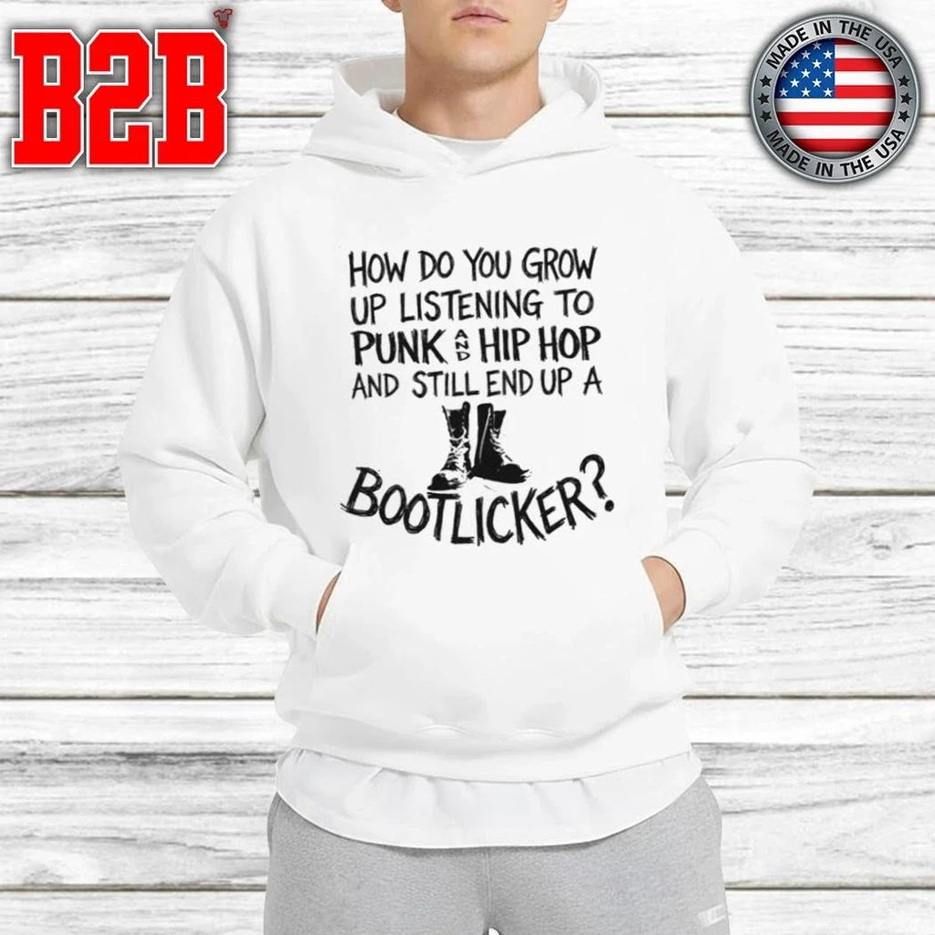 How Do You Grow Up Listening To Punk And Hip Hop Music And Still End Up A Bootlicker Shirt