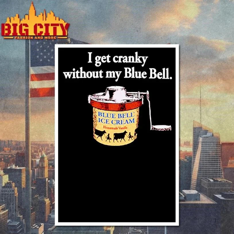 I Get Cranky Without My Blue Bell Ice Cream Shirt Unisex