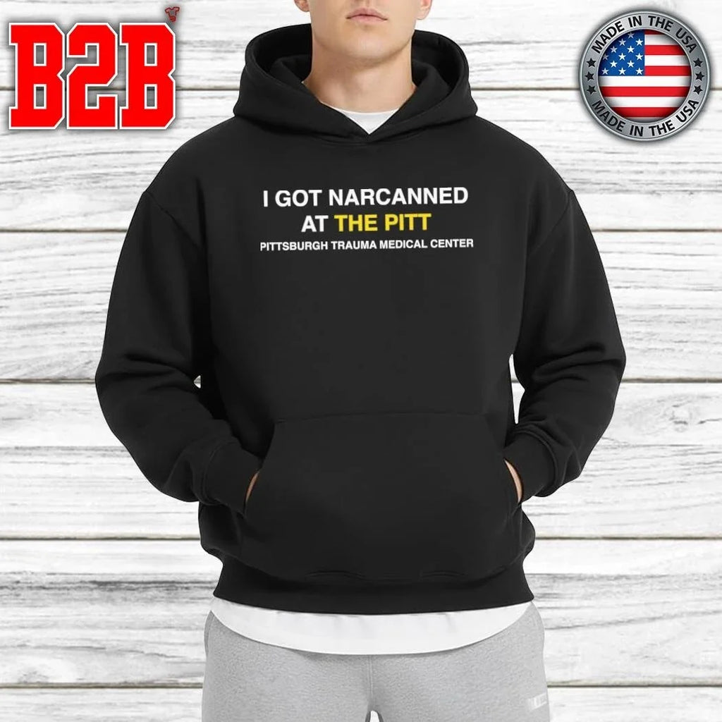 I Got Narcanned At The Pitt Shirt Unisex