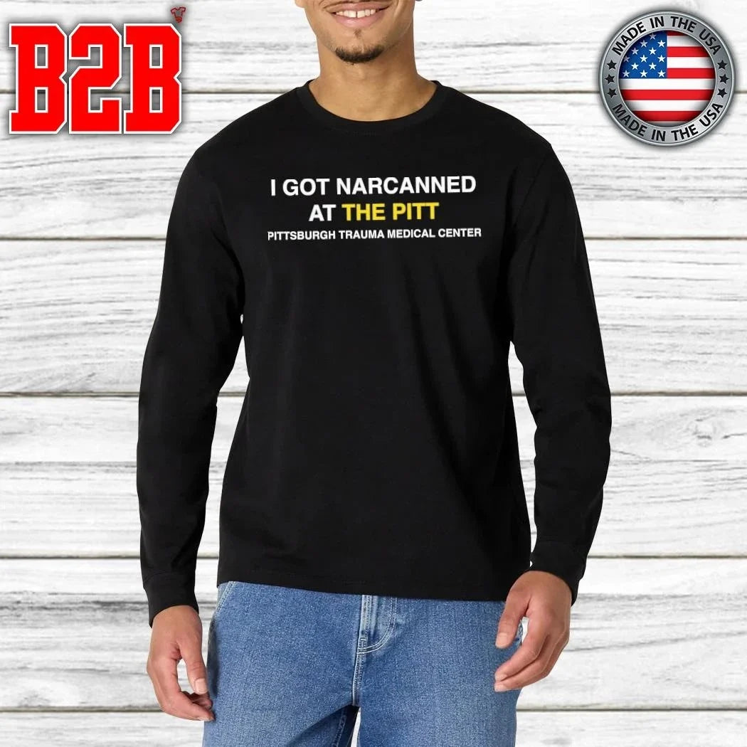 I Got Narcanned At The Pitt Shirt Unisex