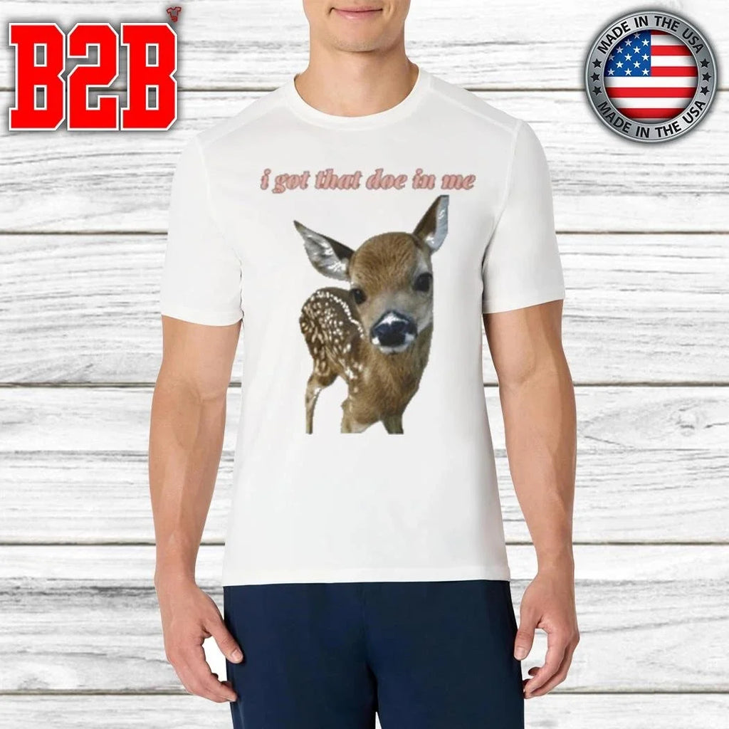 I Got That Doe In Me Shirt Unisex