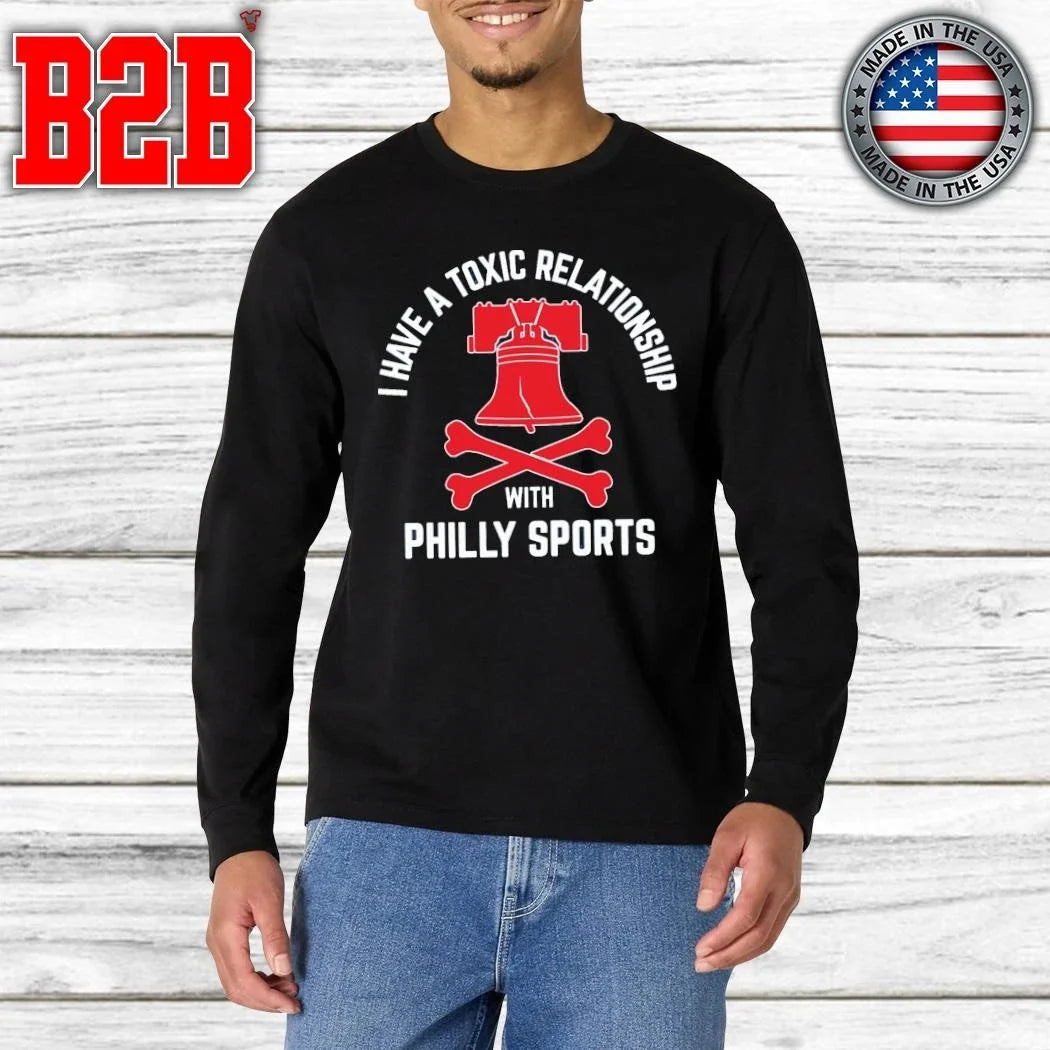 I Have A Toxic Relationship With Philly Sports Shirt Unisex