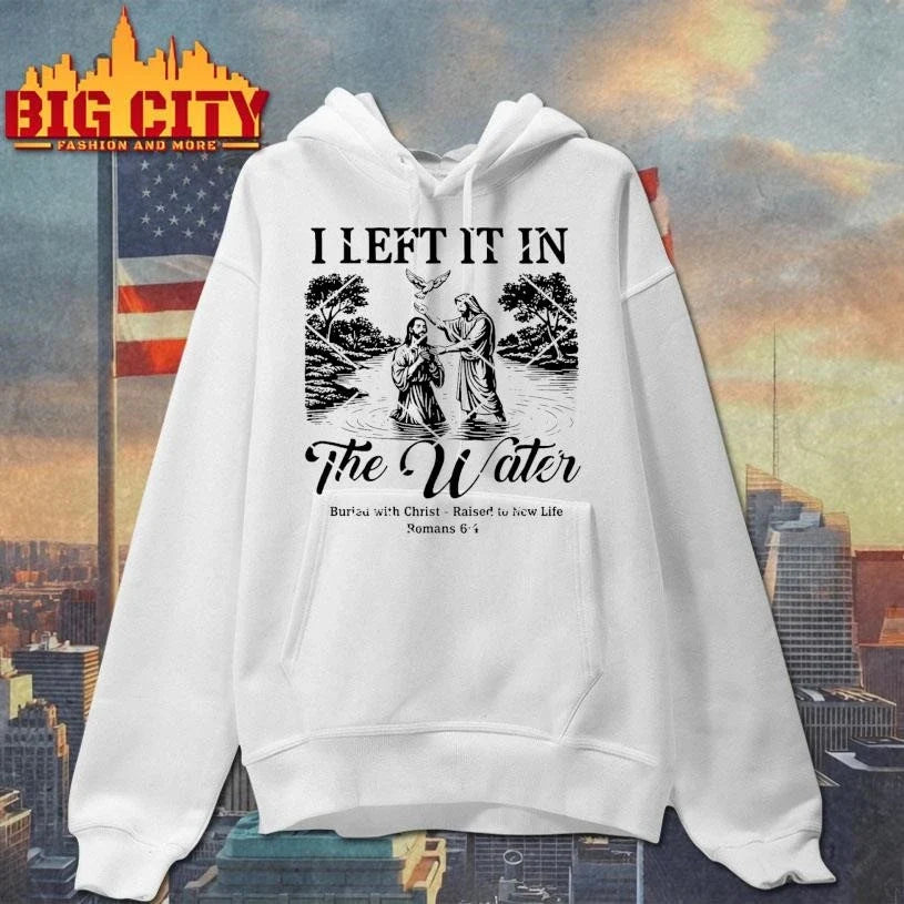 I Left It In The Water Baptism Romans 64 Christian Faith Shirt Unisex