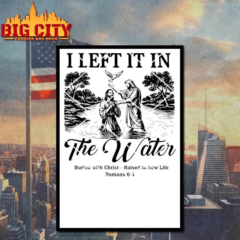 I Left It In The Water Baptism Romans 64 Christian Faith Shirt Unisex
